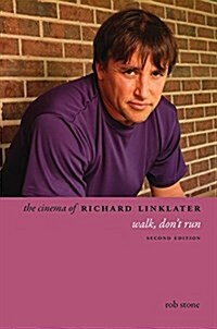 The Cinema of Richard Linklater: Walk, Dont Run (Paperback)