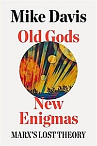 Old Gods, New Enigmas : Marxs Lost Theory (Hardcover)