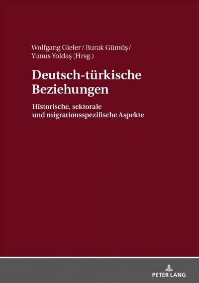 Deutsch-Tuerkische Beziehungen: Historische, Sektorale Und Migrationsspezifische Aspekte (Hardcover)