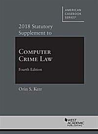 Computer Crime Law, 2018 Statutory Supplement (Paperback, New, Supplement)