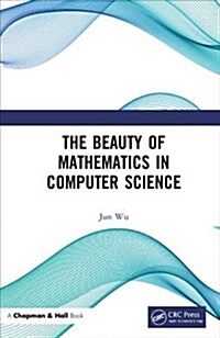 The Beauty of Mathematics in Computer Science (Hardcover)