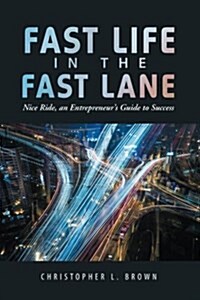 Fast Life in the Fast Lane: Nice Ride, an Entrepreneurs Guide to Success (Paperback)