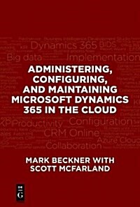 Administering, Configuring, and Maintaining Microsoft Dynamics 365 in the Cloud (Paperback)