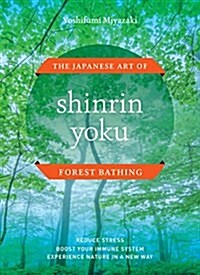 Shinrin Yoku: The Japanese Art of Forest Bathing (Hardcover)