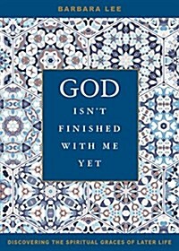 God Isnt Finished with Me Yet: Discovering the Spiritual Graces of Later Life (Paperback)