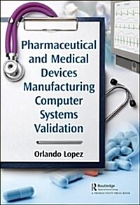 Pharmaceutical and Medical Devices Manufacturing Computer Systems Validation (Hardcover)