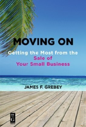 Moving on: Getting the Most from the Sale of Your Small Business (Paperback)