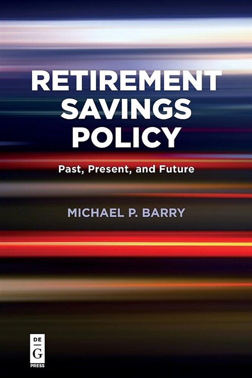 Retirement Savings Policy: Past, Present, and Future (Paperback)