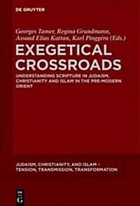 Exegetical Crossroads: Understanding Scripture in Judaism, Christianity and Islam in the Pre-Modern Orient (Paperback)
