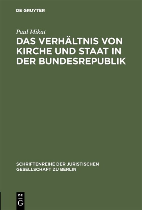 Das Verh?tnis Von Kirche Und Staat in Der Bundesrepublik: Vortrag Gehalten VOR Der Berliner Juristischen Gesellschaft Am 5. Juli 1963 (Hardcover, Reprint 2017)