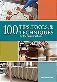 100 Tips, Tools, & Techniques for the Ceramics Studio (Paperback)