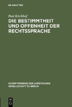 Die Bestimmtheit Und Offenheit Der Rechtssprache: Vortrag Gehalten VOR Der Juristischen Gesellschaft Zu Berlin Am 29. April 1987 (Hardcover, Reprint 2017)