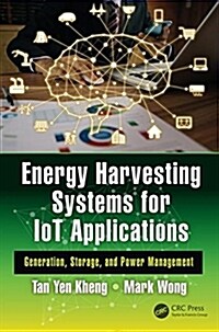 Energy Harvesting Systems for Iot Applications: Generation, Storage, and Power Management (Hardcover)
