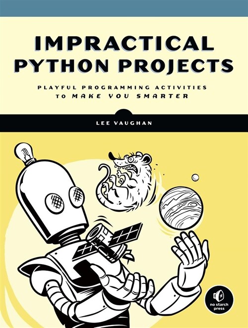 Impractical Python Projects: Playful Programming Activities to Make You Smarter (Paperback)