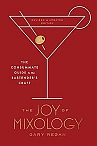 The Joy of Mixology, Revised and Updated Edition: The Consummate Guide to the Bartenders Craft (Hardcover)