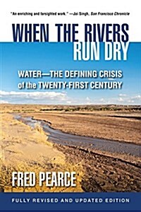 When the Rivers Run Dry, Fully Revised and Updated Edition: Water-The Defining Crisis of the Twenty-First Century (Paperback)