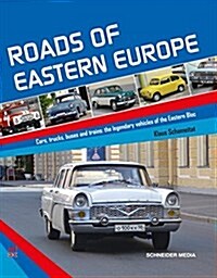 Roads of Eastern Europe: Cars, Trucks, Buses and Trains: The Legendary Vehicles of the Eastern Bloc (Hardcover)