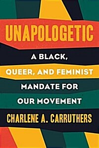 Unapologetic: A Black, Queer, and Feminist Mandate for Radical Movements (Hardcover)