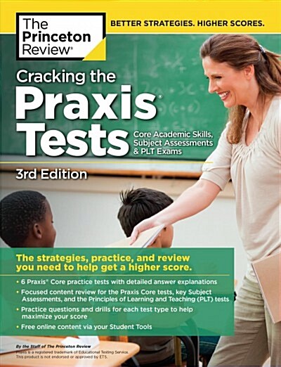 Cracking the Praxis Tests (Core Academic Skills + Subject Assessments + Plt Exams), 3rd Edition: The Strategies, Practice, and Review You Need to Help (Paperback)