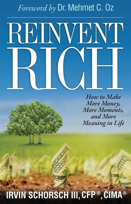 Reinvent Rich: How to Make More Money, More Moments and More Meaning in Life (Hardcover)