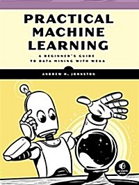 Practical Machine Learning: A Beginners Guide to Data Mining with Weka (Paperback)