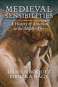 Medieval Sensibilities : A History of Emotions in the Middle Ages (Hardcover)