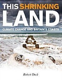 This Shrinking Land : Climate Change and Britains Coasts (Paperback)