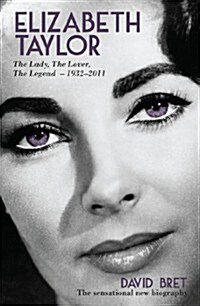 Elizabeth Taylor : The Lady, The Lover, The Legend - 1932-2011 (Hardcover)