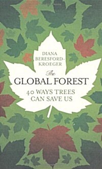 The Global Forest: Forty Ways Trees Can Save Us (Hardcover)