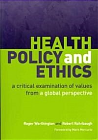Health Policy and Ethics : A Critical Examination of Values from a Global Perspective (Paperback, 1 New ed)