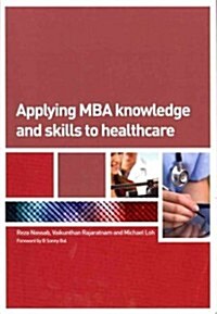 Applying MBA Knowledge and Skills to Healthcare (Paperback, 1 New ed)