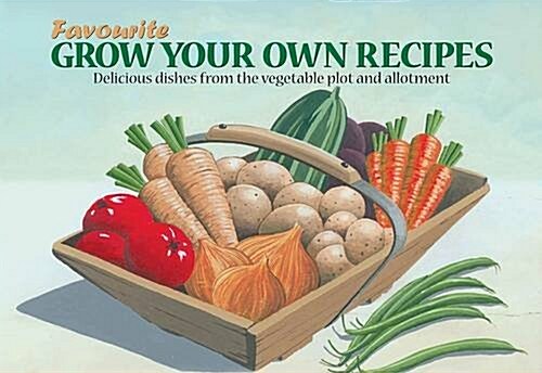 Favourite Grow Your Own Recipes : Delicious Dishes from the Vegetable Plot and Allotment (Paperback)