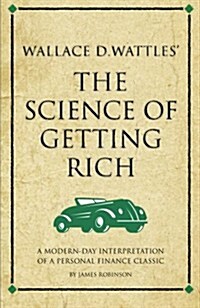 Wallace D. Wattles The Science of Getting Rich : A modern-day interpretation of a personal finance classic (Paperback)