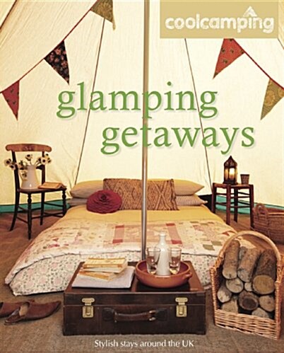 Cool Camping: Glamping Getaways : Stylish Stays Around the UK (Paperback)