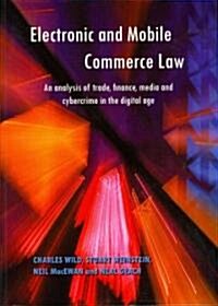 Electronic and Mobile Commerce Law : An Analysis of Trade, Finance, Media and Cybercrime in the Digital Age (Paperback)