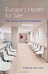 Europes Health for Sale : The Heavy Cost of Privatisation (Paperback)