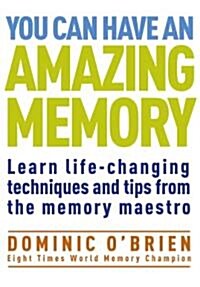 You Can Have An Amazing Memory : Learn Life-changing Techniques and Tips from the Memory Maestro (Paperback, New ed)