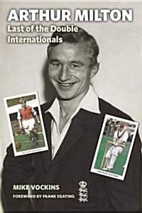 Arthur Milton : Last of the Double Internationals (Hardcover)