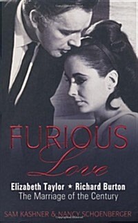 Furious Love: Elizabeth Taylor, Richard Burton, the Marriage of the Century. Sam Kashner & Nancy Schoenberger (Paperback)