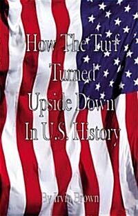 How the Turf Was Turned Upside Down in Us History (Paperback)