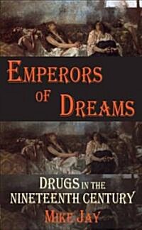 Emperors of Dreams : Drugs in the Nineteenth Century (Paperback, Revised, Updated ed.)