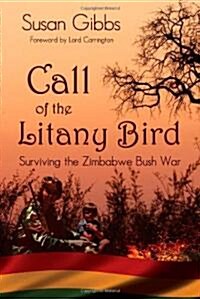 Call Of The Litany Bird : Surviving the Zimbabwe Bush War (Hardcover)