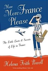 More More France Please : The Little Lusts and Secrets of Life in France (Paperback, 3 Revised edition)