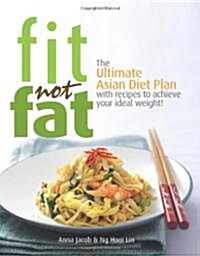 Fit Not Fat: An Asian Diet Plan. by Anna Jacob & Ng Hooi Lin (Paperback)