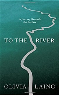 To the River: A Journey Beneath the Surface (Hardcover)