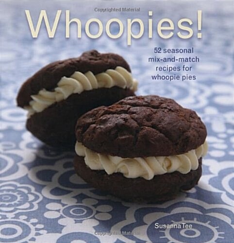 Whoopies! : 52 Seasonal Mix-and-match Recipes for Whoopie Pies (Paperback)