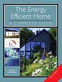 The Energy Efficient Home : A Complete Guide - New Edition (Paperback, New ed)