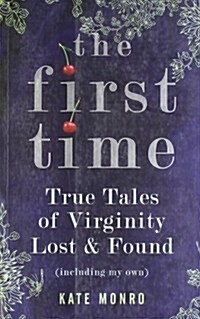 The First Time : True Tales of Virginity Lost and Found (Including My Own) (Paperback)