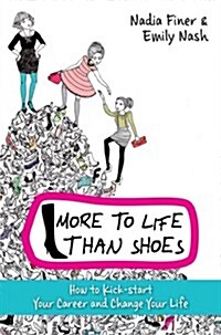 More to Life Than Shoes : How to Kick-start Your Career and Change Your Life (Paperback)