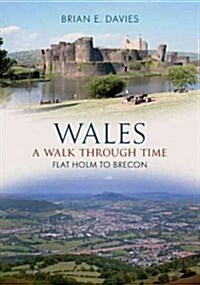 Wales a Walk Through Time - Flat Holm to Brecon (Paperback)